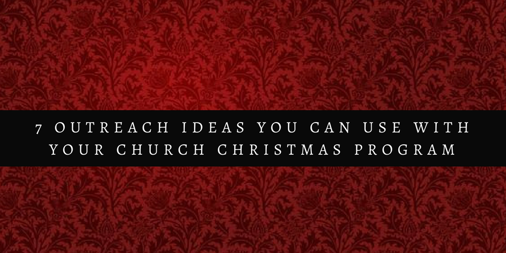 7 Outreach Ideas You Can Use With Your Church Christmas Program